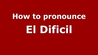 How to pronounce El Dificil