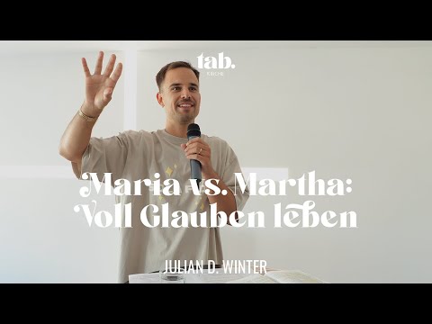 Maria vs. Martha: Voll Glauben leben | Julian D. Winter