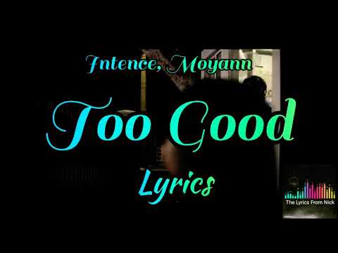 Moyann, Intence - Too Good Lyrics [With Sound]