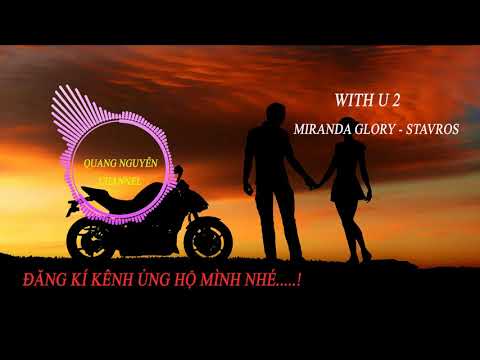 Quang Nguyễnchannel #3 With U 2 - Miranda Glory & Stavros (chủ tịch giả vờ nghe nhạc edm và cái kết)