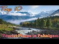Top 10 Best Tourist Places in Pahalgam | Anantnag | Jammu & Kashmir |