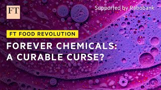 Can we break the ‘forever chemicals’ chain? | FT Food Revolution
