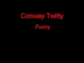 Conway Twitty Funny + Lyrics