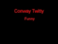 Conway Twitty Funny + Lyrics