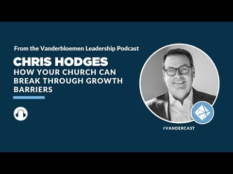 Podcast | How Your Church Can Break Through Growth Barriers with Chris Hodges
