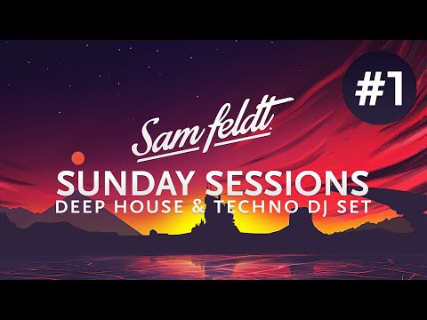 Sam Feldt Sunday Sessions #1 [Melodic Deep House & Techno Set]