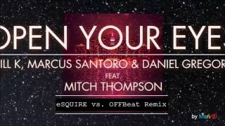 Will K, Marcus Santoro & Daniel Gregorio ft. Mitch Thompson - Open Your Eyes (eSQUIRE&OFFBeat Remix)