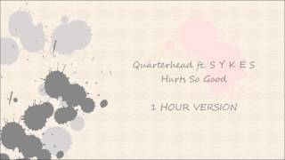 Quarterhead ft. S Y K Ë S - Hurts So Good (1 HOUR VERSION)
