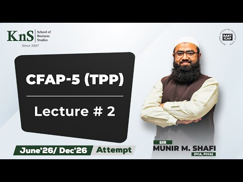 KnS | CFAP 05 | Lecture 02 | Sir Munir M.Shafi | June 2026 & Dec 2026 Attempt