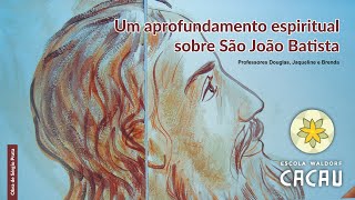 Um aprofundamento espiritual sobre São João Batista
