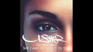 Usher feat  Nicki Minaj   She Came to Give It to You
