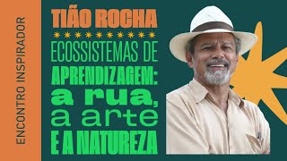 Ecossistemas de Aprendizagem com Tião Rocha | Encontro Inspirador | Pedagogia Para Liberdade