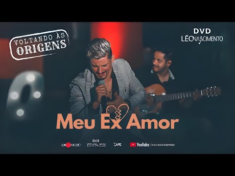 Meu Ex Amor - Léo Nascimento (DVD Ao Vivo - Voltando às Origens)