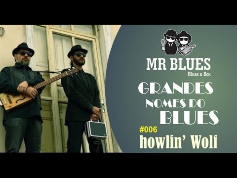 Grandes Nomes do Blues * #006 - Howlin' Wolf
