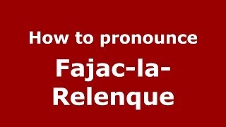 How to pronounce Fajac-La-Relenque