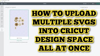 How to upload multiple designs to Cricut Design Space at once  Upload multiple SVGS at the same time