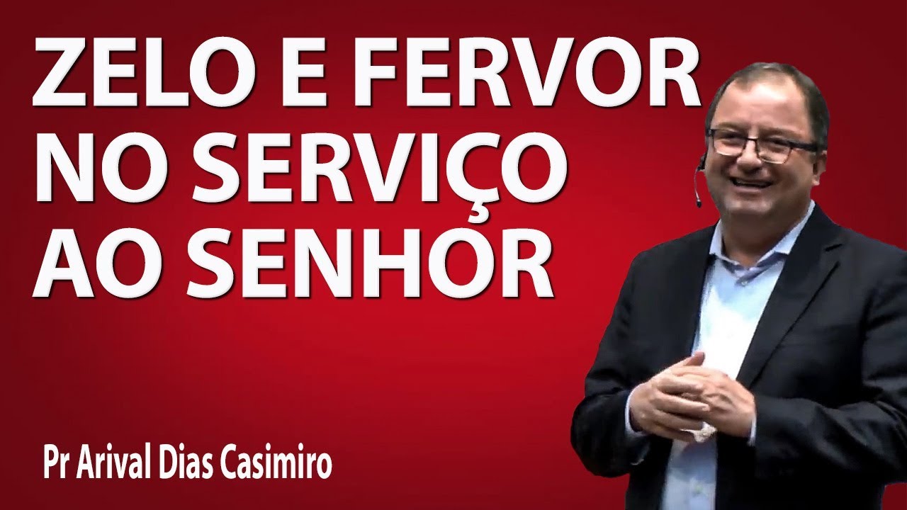 Zelo e fervor no louvor ao senhor - Pr Arival Dias Casimiro