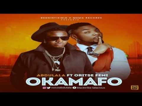 Abdulala ft  Oritse Femi – Okamafo NEW MUSIC 2016