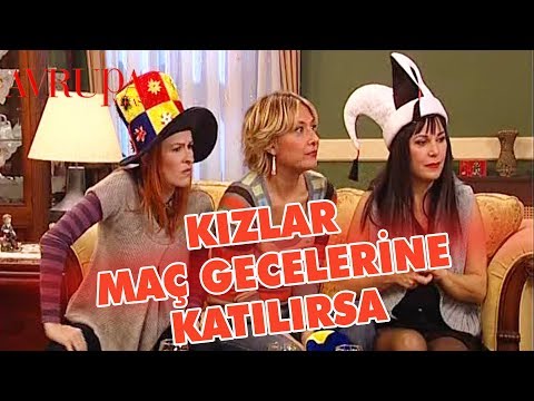 Kızlar Maç Gecelerine Katılmaya Başlıyor - Avrupa Yakası