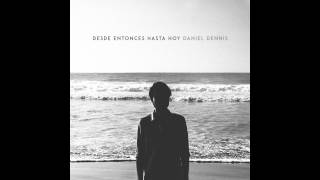 Desde Entonces Hasta Hoy (2015) - Daniel Dennis