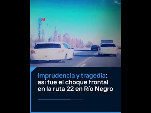 IMPRUDENCIA Y TRAGEDIA: así fue el choque frontal en la ruta 22 en Río Negro