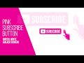PINK SUBSCRIBE BUTTON 💯 FREE (Green, White & Black Screen)