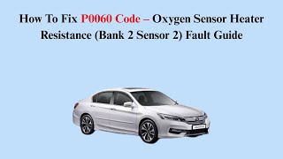 How To Fix P0060 Code – Oxygen Sensor Heater Resistance (Bank 2 Sensor 2) Fault Guide