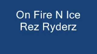 On Fire N Ice Rez Ryderz