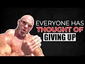 Everyone Has Thought of Giving Up But Not Everyone Do This!