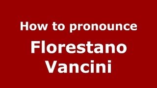How to pronounce Florestano Vancini