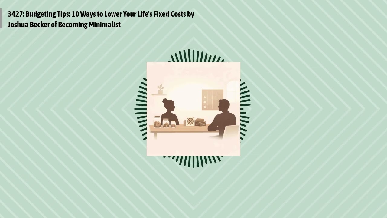 3427: Budgeting Tips: 10 Ways to Lower Your Life's Fixed Costs by Joshua Becker of Becoming...