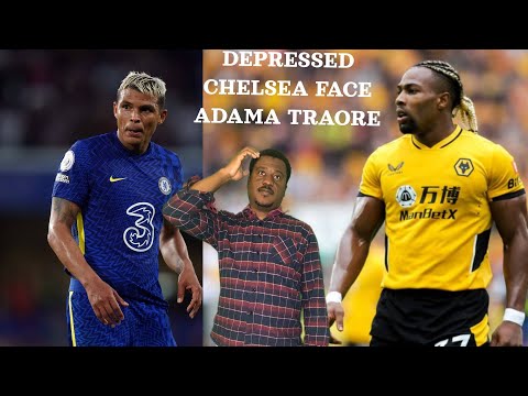 UNDER PRESSURE CHELSEA FACE WOLVES ON SUNDAY! CAN THIAGO SILVA STOP ADAMA TRAORE?