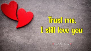 Trust me, I still love you 💗😘| Love messages for someone special 💋| #lovemessages @lovepoetry 
