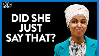 Watch Ilhan Omar Unknowingly Prove Her Critics Right | DIRECT MESSAGE | Rubin Report