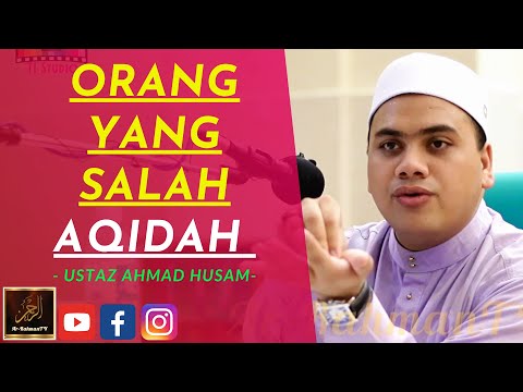 Ustaz Ahmad Husam - ORANG YANG SALAH AQIDAH