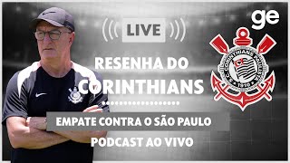 AO VIVO! GE CORINTHIANS ANALISA EMPATE CONTRA O SÃO PAULO PELO PAULISTA #podcast | ge.globo
