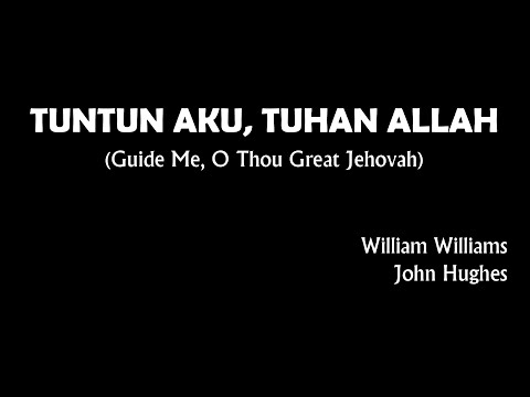 "TUNTUN AKU, TUHAN ALLAH" (Guide Me, O Thou Great Jehovah) - William Williams & John Hughes