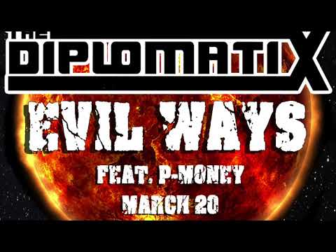 The Diplomatix - Evil Ways Feat. P-Money, March 20 and MCRE