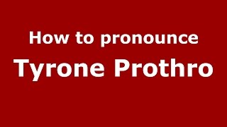How to pronounce Tyrone Prothro