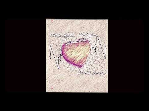 Wavy vybez - Hurt you (ft Kg Blinks)