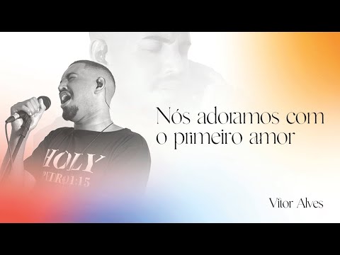Nós Adoramos Com O Primeiro Amor - Vitor Micael…
