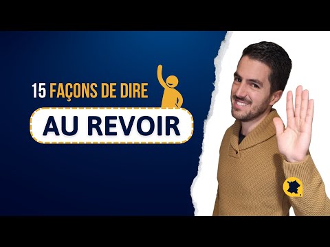 15 façons de dire AU REVOIR
