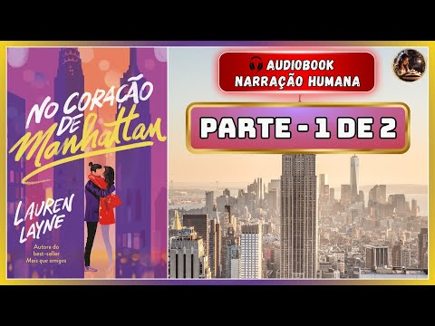 Parte 1 de 2 - Lauren Layne - No Coração de Manhattan - AUDIOBOOK COMPLETO - Narração Humana