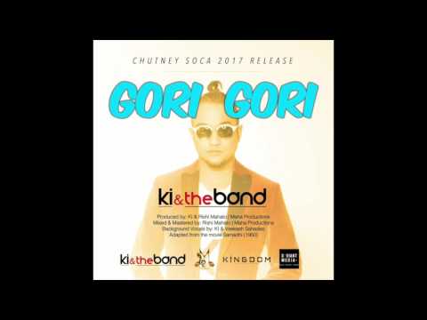 Gori Gori | KI & the Band | Chutney Soca 2017