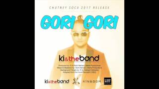 Gori Gori | KI & the Band | Chutney Soca 2017