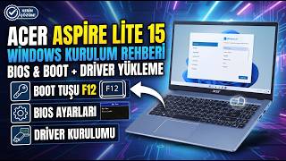 Acer Aspire Lite 15 Windows Kurulum Rehberi | BIOS Ayarları, Boot Tuşu ve Driver (Sürücü) Yükleme