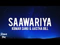 Kumar Sanu & Aastha Gill: Saawariya (Lyrics) | Latest Dance Song 2021