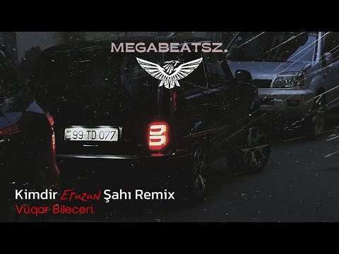 MegaBeatsZ - Kimdir Eruzun Şahı Remix ( ft. Vüqar Bileceri)