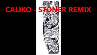 CALIKO - Im a Stoner Remix
