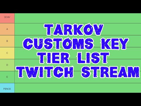 tarkov customs key tier list livestream tonight on twitch